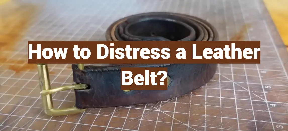 How to Distress a Leather Belt?