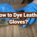 How to Dye Leather Gloves?