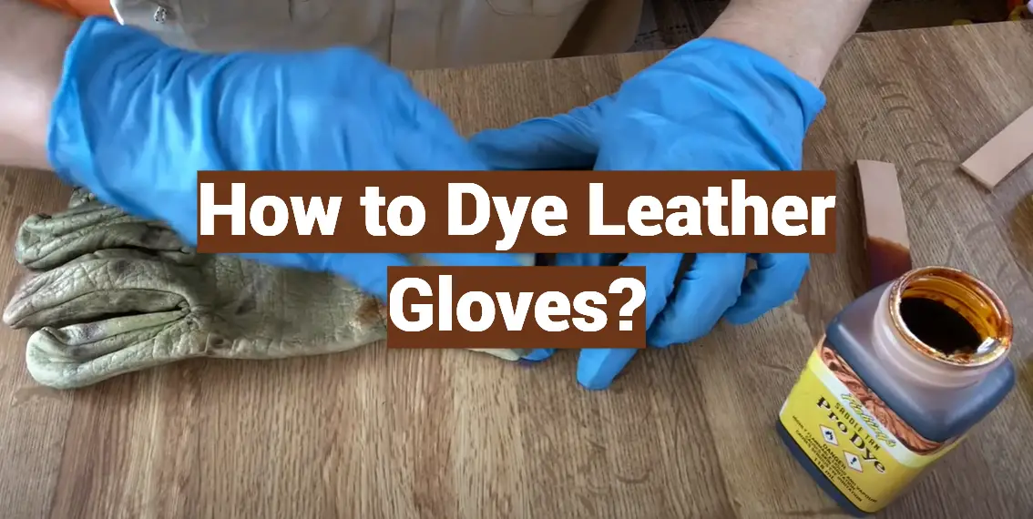 How to Dye Leather Gloves?