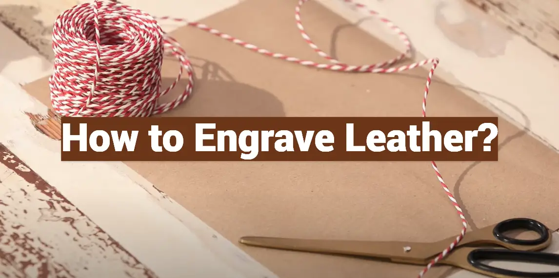 How to Engrave Leather?