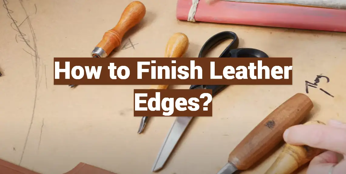 How to Finish Leather Edges?