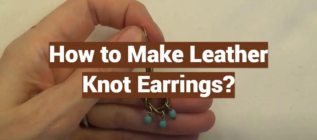 How to Make Leather Knot Earrings?