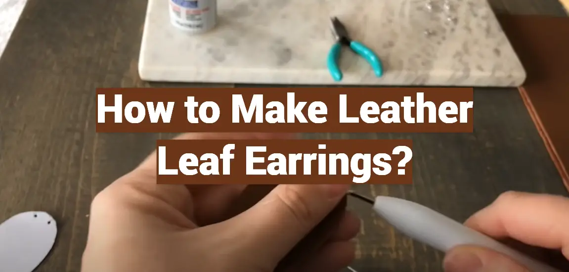 How to Make Leather Leaf Earrings?