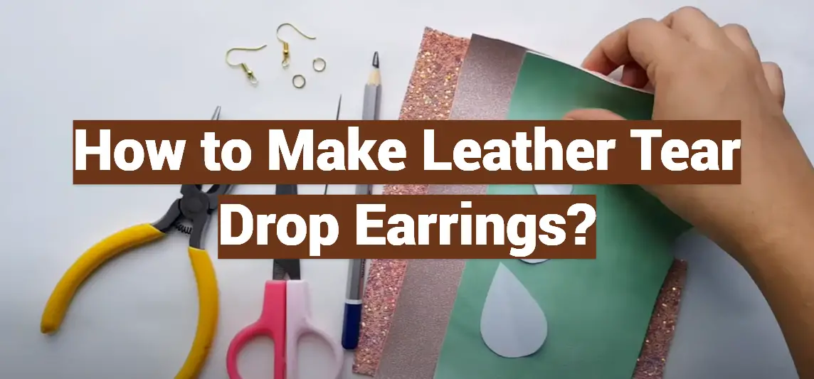 How to Make Leather Tear Drop Earrings?