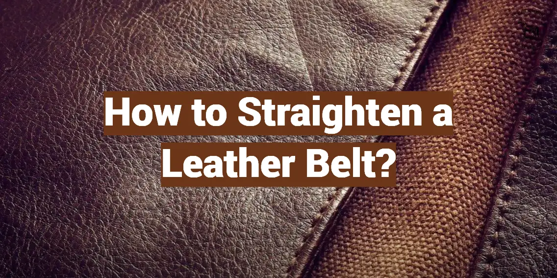 How to Straighten a Leather Belt?