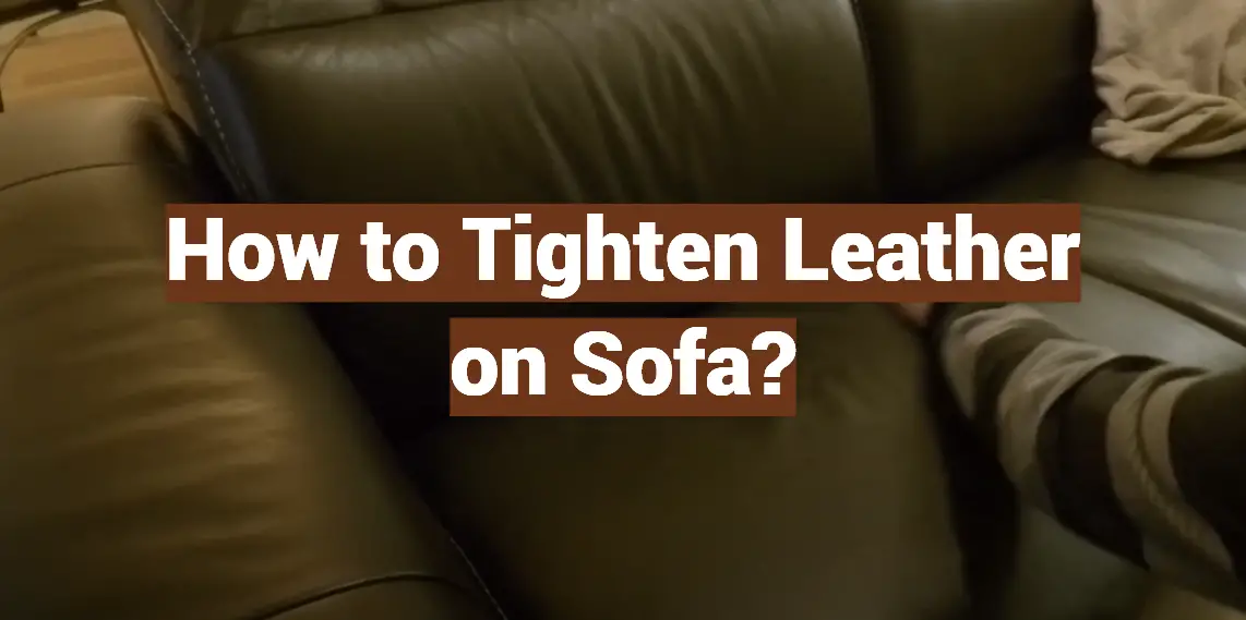 How to Tighten Leather on Sofa?