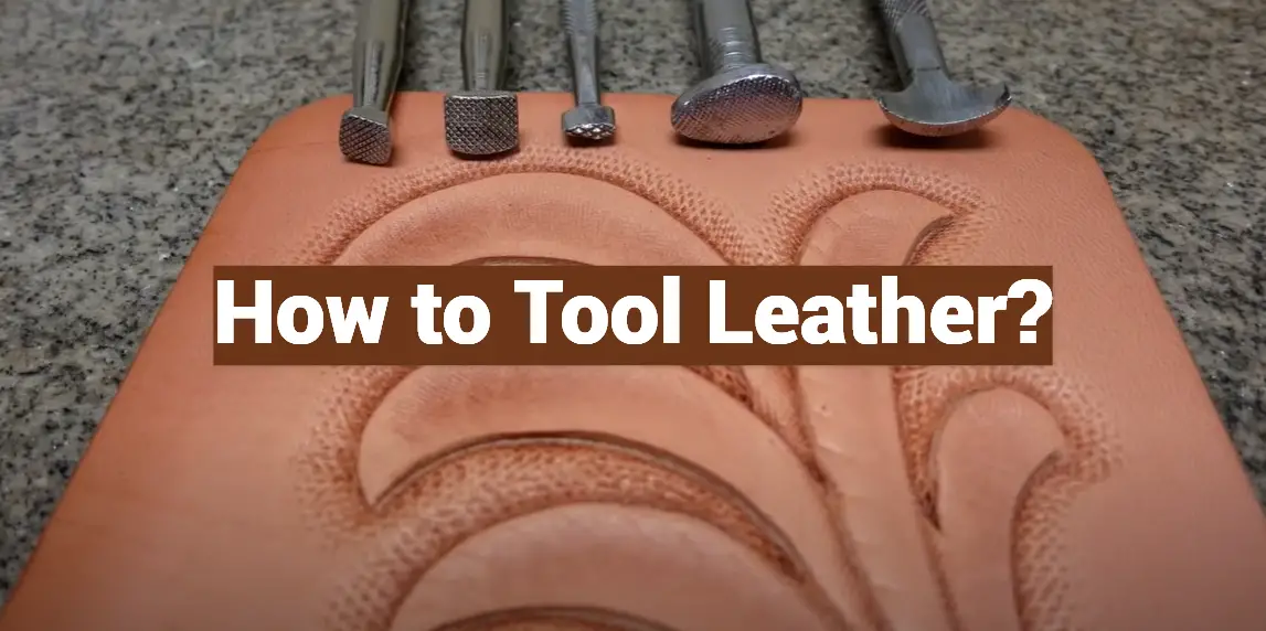 How to Tool Leather?
