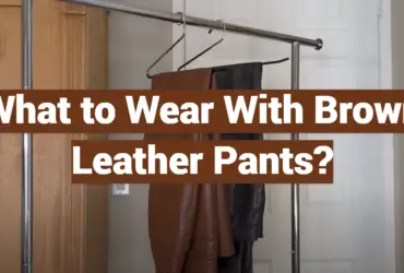 What to Wear With Brown Leather Pants?