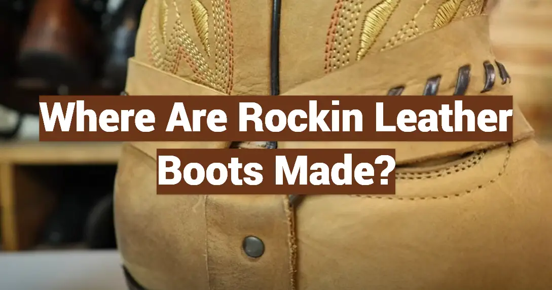 Where Are Rockin Leather Boots Made?