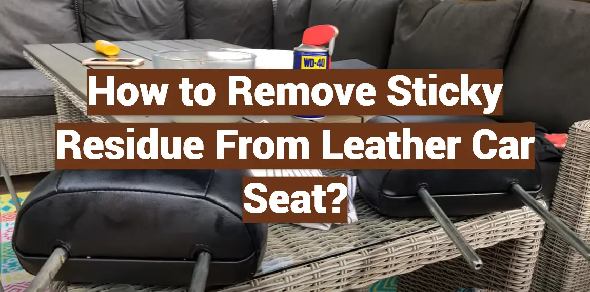 How to Remove Sticky Residue From Leather Car Seat?