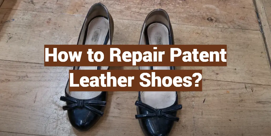 How to Repair Patent Leather Shoes?