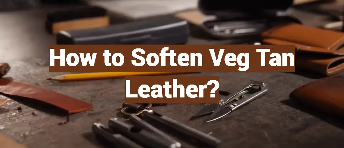 How to Soften Veg Tan Leather?