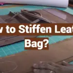 How to Stiffen Leather Bag?
