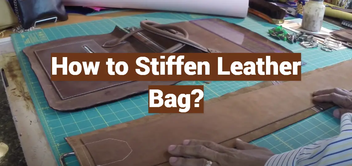 How to Stiffen Leather Bag?