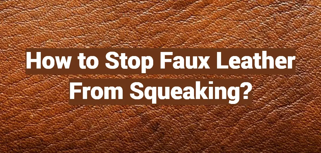 How to Stop Faux Leather From Squeaking?
