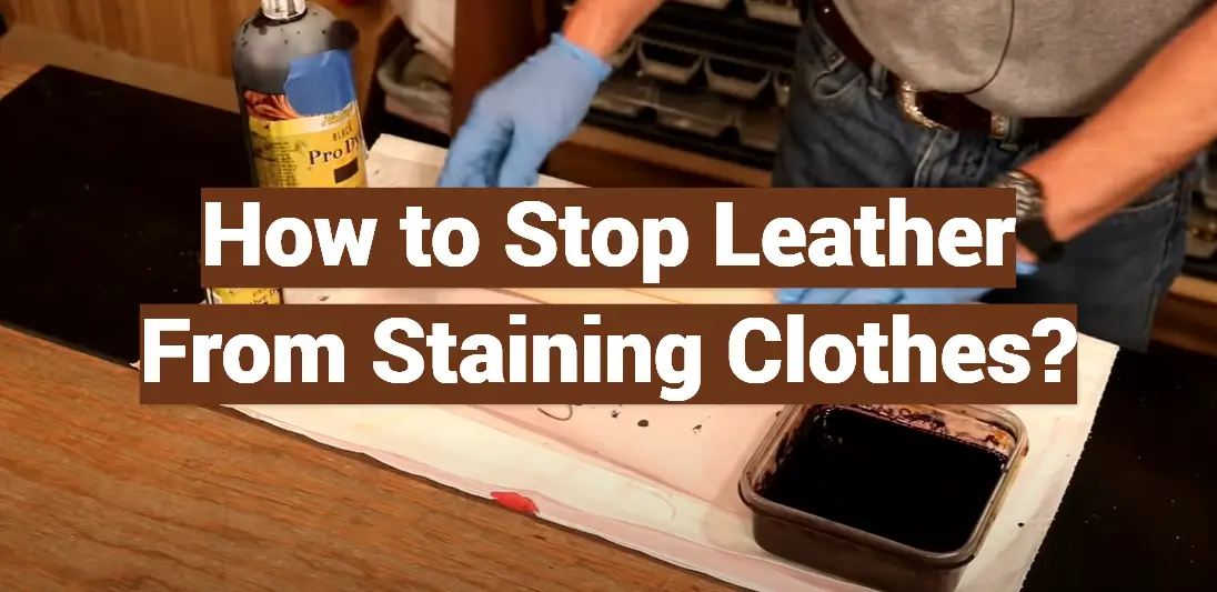How to Stop Leather From Staining Clothes?