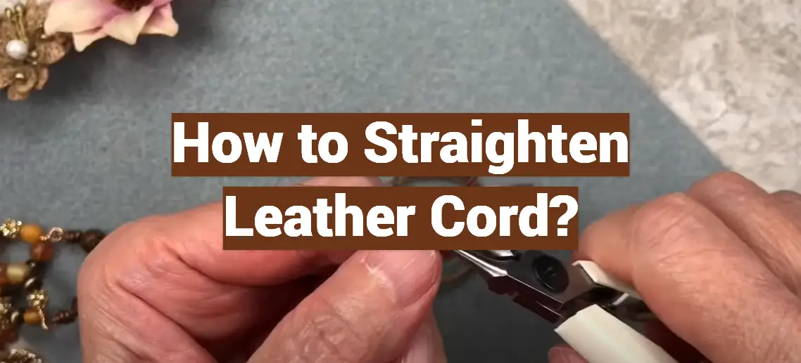 How to Straighten Leather Cord?